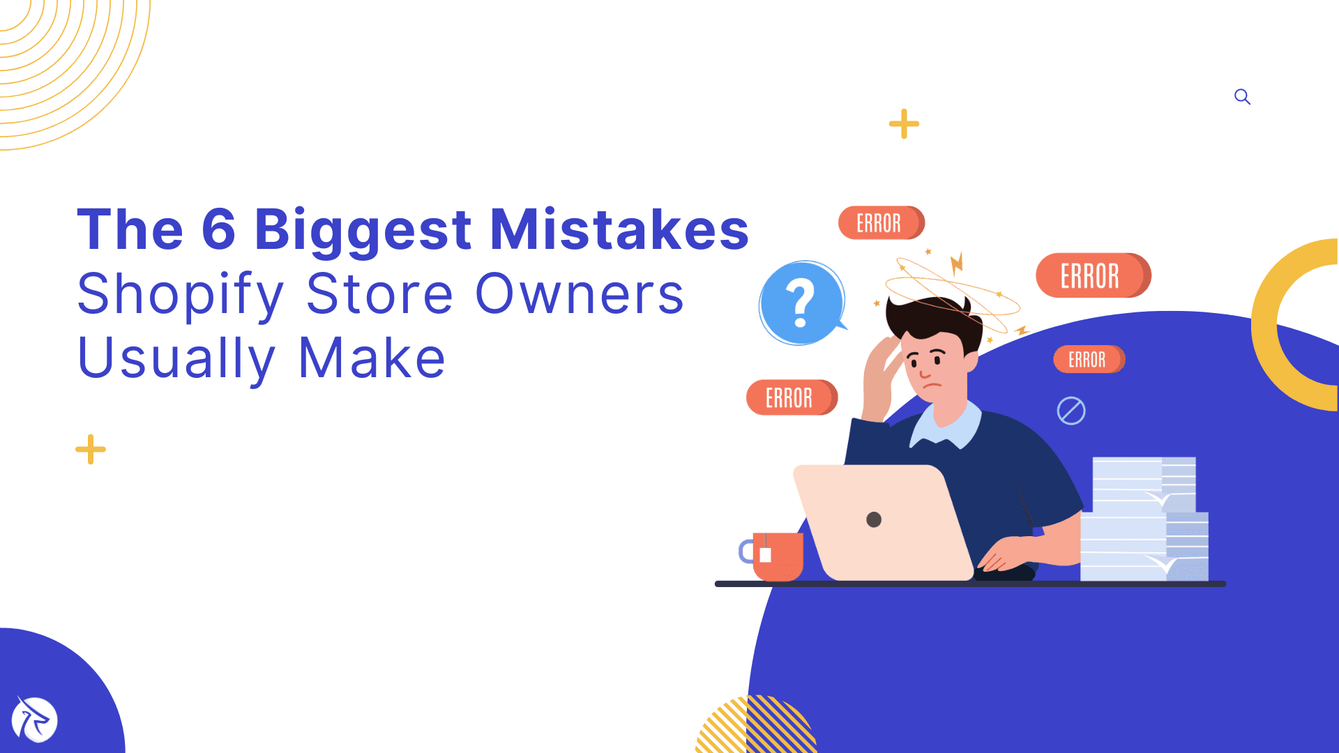 The 6 Biggest Mistakes Shopify Store Owners Usually Make