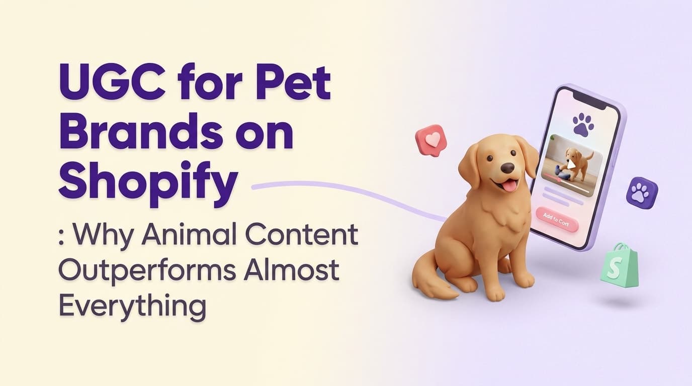 UGC for Pet Brands on Shopify: Why Animal Content Outperforms Almost Everything