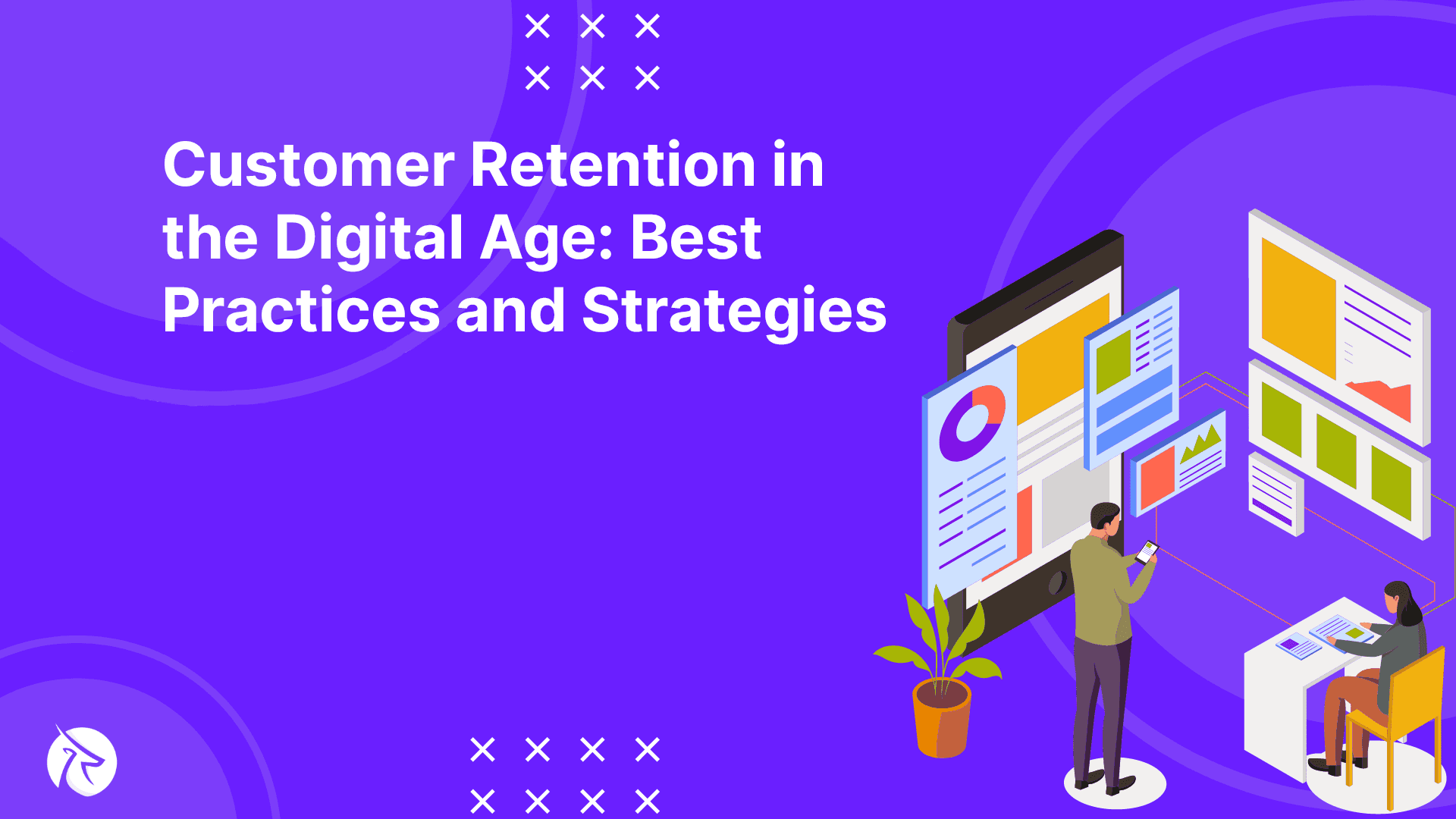 Customer Retention in the Digital Age: Best Practices and Strategies