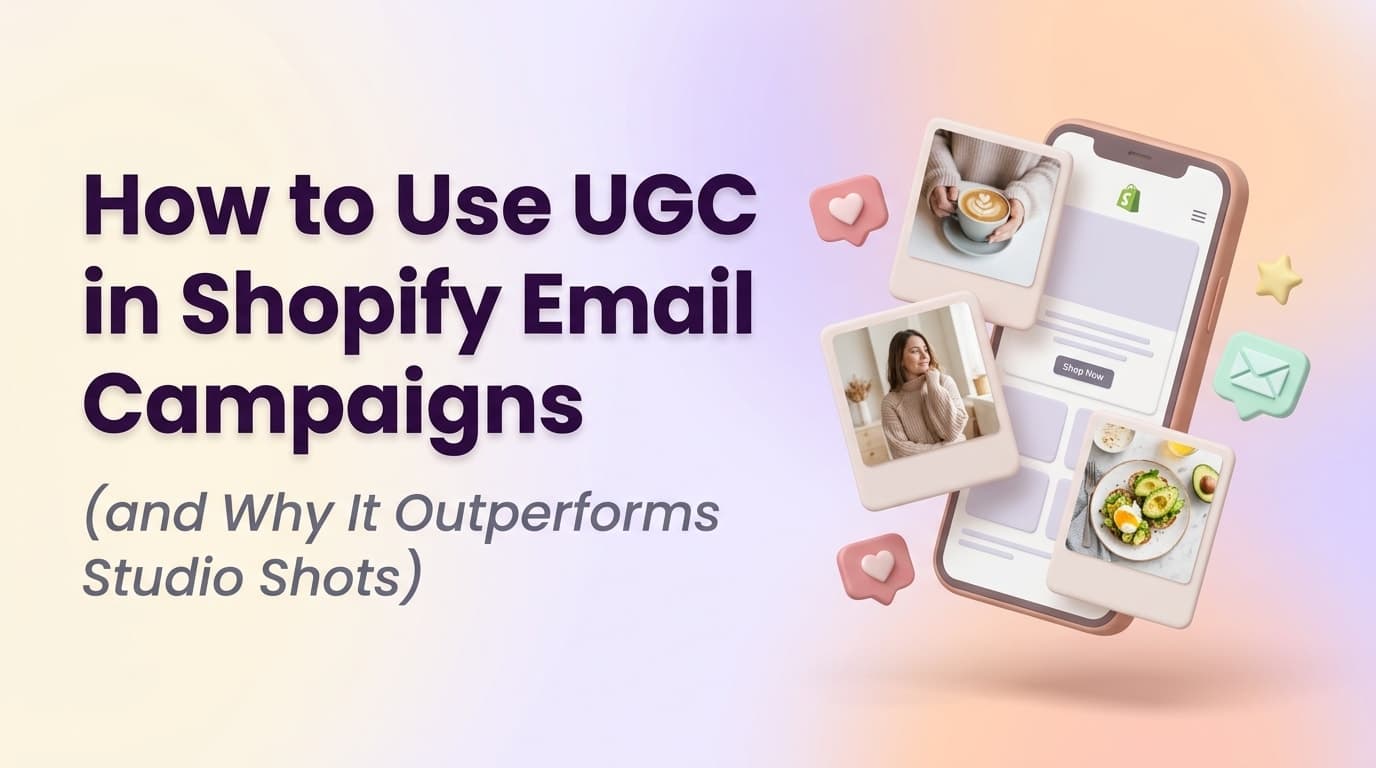How to Use UGC in Shopify Email Campaigns (and Why It Outperforms Studio Shots)