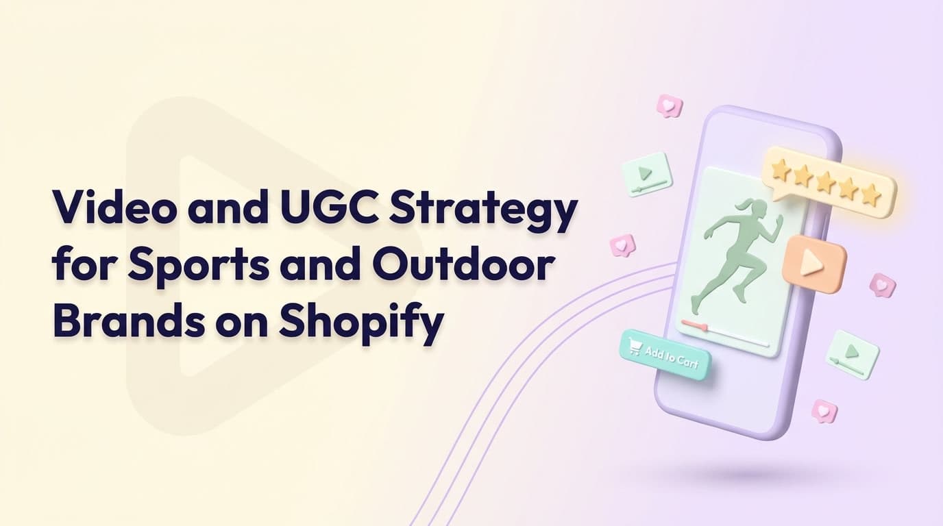 Video and UGC Strategy for Sports and Outdoor Brands on Shopify