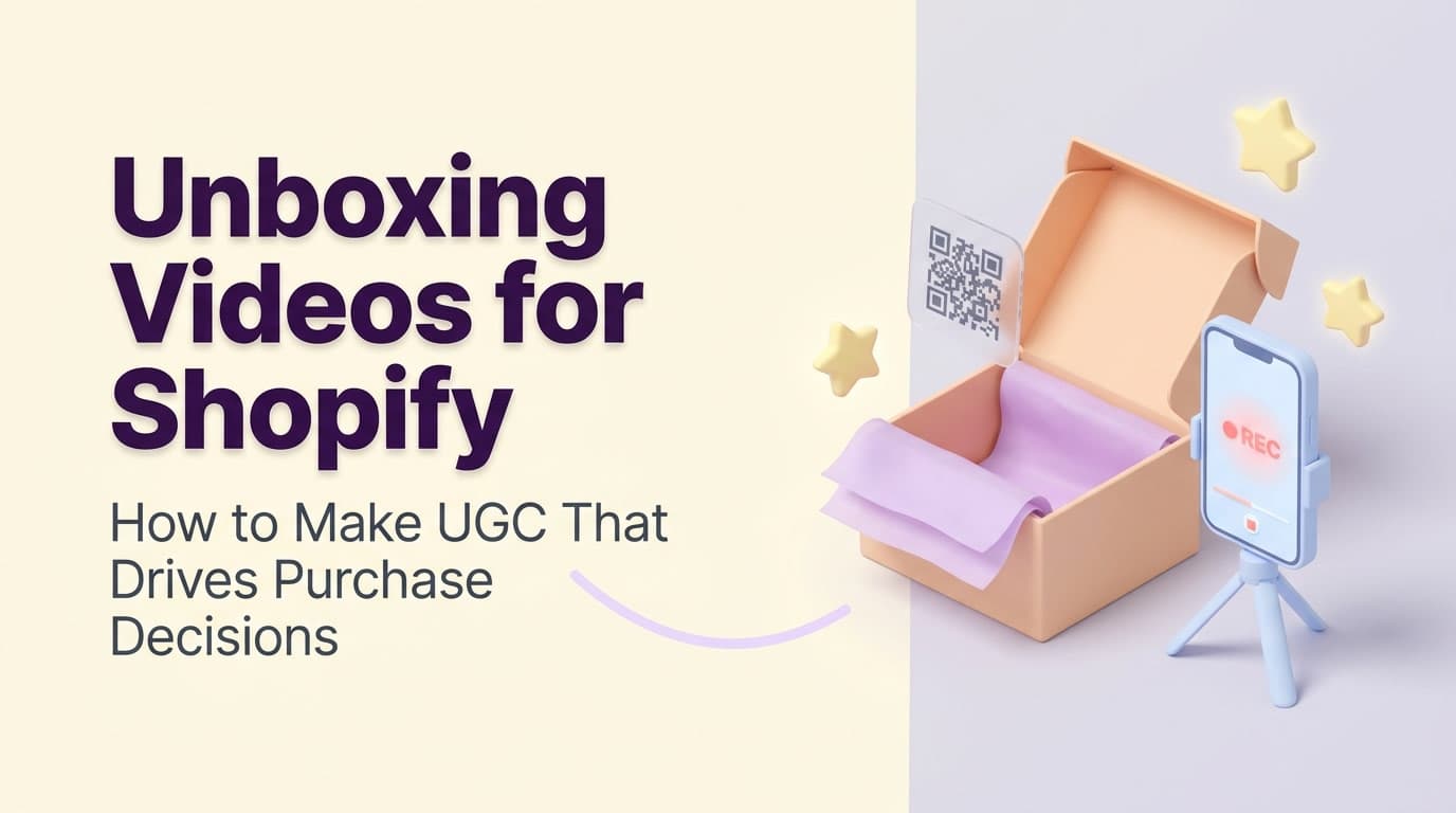 Unboxing Videos for Shopify: How to Make UGC That Drives Purchase Decisions