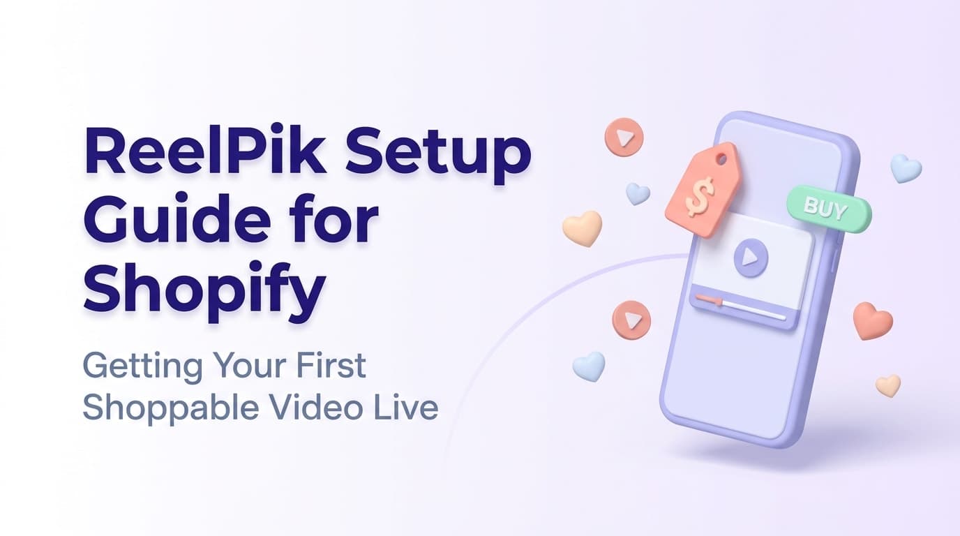 ReelPik Setup Guide for Shopify: Getting Your First Shoppable Video Live