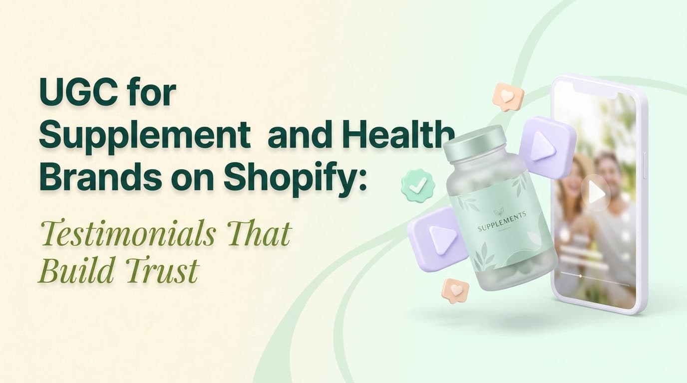 UGC for Supplement and Health Brands on Shopify: Testimonials That Build Trust